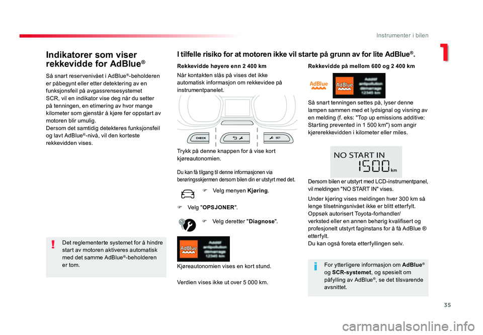 TOYOTA PROACE 2019 Instruksjoner for bruk (in Norwegian) 35
Proace_no_Chap01_instruments-de-bord_ed01-2016
Indikatorer som viser
rekkevidde for AdBlue®
Så snart reservenivået i AdBlue®-beholderen
er påbegynt eller etter detektering av en
funksjonsfe TOYOTA PROACE 2019 Instruksjoner for bruk (in Norwegian) 35
Proace_no_Chap01_instruments-de-bord_ed01-2016
Indikatorer som viser
rekkevidde for AdBlue®
Så snart reservenivået i AdBlue®-beholderen
er påbegynt eller etter detektering av en
funksjonsfe