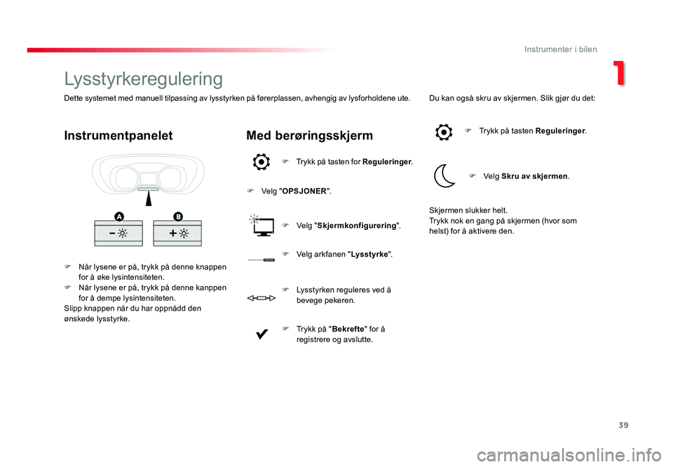 TOYOTA PROACE 2019 Instruksjoner for bruk (in Norwegian) 39
Proace_no_Chap01_instruments-de-bord_ed01-2016
Lysstyrkeregulering
F Når lysene er på, trykk på denne knappen for å øke lysintensiteten.
F Når lysene er på, trykk på denne kanppen for å de TOYOTA PROACE 2019 Instruksjoner for bruk (in Norwegian) 39
Proace_no_Chap01_instruments-de-bord_ed01-2016
Lysstyrkeregulering
F Når lysene er på, trykk på denne knappen for å øke lysintensiteten.
F Når lysene er på, trykk på denne kanppen for å de