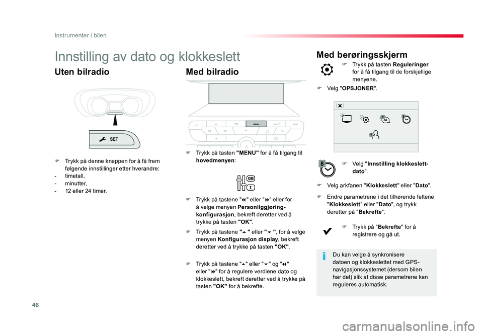 TOYOTA PROACE 2019 Instruksjoner for bruk (in Norwegian) 46
Med berøringsskjermInnstilling av dato og klokkeslett
F Velg "Innstilling klokkeslett-
dato ".
F
Trykk på tasten Reguleringer
for å få tilgang til de forskjellige
menyene.
F
Endre TOYOTA PROACE 2019 Instruksjoner for bruk (in Norwegian) 46
Med berøringsskjermInnstilling av dato og klokkeslett
F Velg "Innstilling klokkeslett-
dato ".
F
Trykk på tasten Reguleringer
for å få tilgang til de forskjellige
menyene.
F
Endre