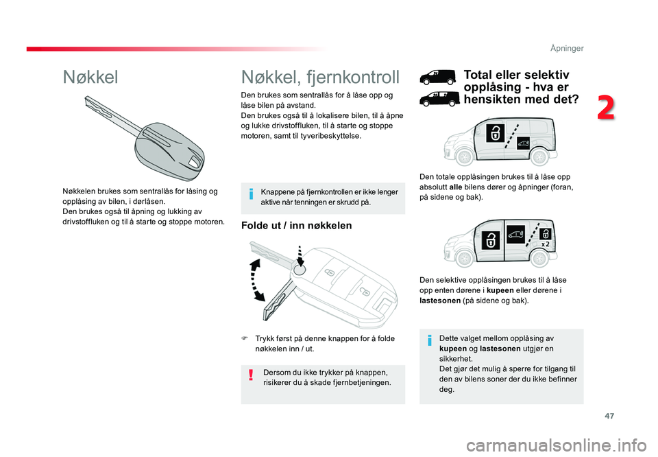 TOYOTA PROACE 2019 Instruksjoner for bruk (in Norwegian) 47
Proace_no_Chap02_ouvertures_ed01-2016
Folde ut / inn nøkkelen
Dersom du ikke trykker på knappen,
risikerer du å skade fjernbetjeningen.
Den brukes som sentrallås for å låse opp og
låse bil TOYOTA PROACE 2019 Instruksjoner for bruk (in Norwegian) 47
Proace_no_Chap02_ouvertures_ed01-2016
Folde ut / inn nøkkelen
Dersom du ikke trykker på knappen,
risikerer du å skade fjernbetjeningen.
Den brukes som sentrallås for å låse opp og
låse bil