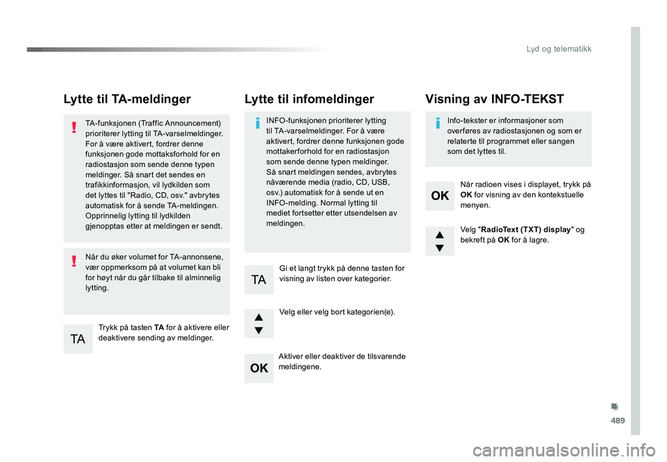 TOYOTA PROACE 2019 Instruksjoner for bruk (in Norwegian) 489
Proace_no_Chap10d_RD6_ed01-2016
Lytte til TA-meldinger
Trykk på tasten TA for å aktivere eller
deaktivere sending av meldinger.
TA-funksjonen (Traffic Announcement)
prioriterer lytting til TA- TOYOTA PROACE 2019 Instruksjoner for bruk (in Norwegian) 489
Proace_no_Chap10d_RD6_ed01-2016
Lytte til TA-meldinger
Trykk på tasten TA for å aktivere eller
deaktivere sending av meldinger.
TA-funksjonen (Traffic Announcement)
prioriterer lytting til TA-