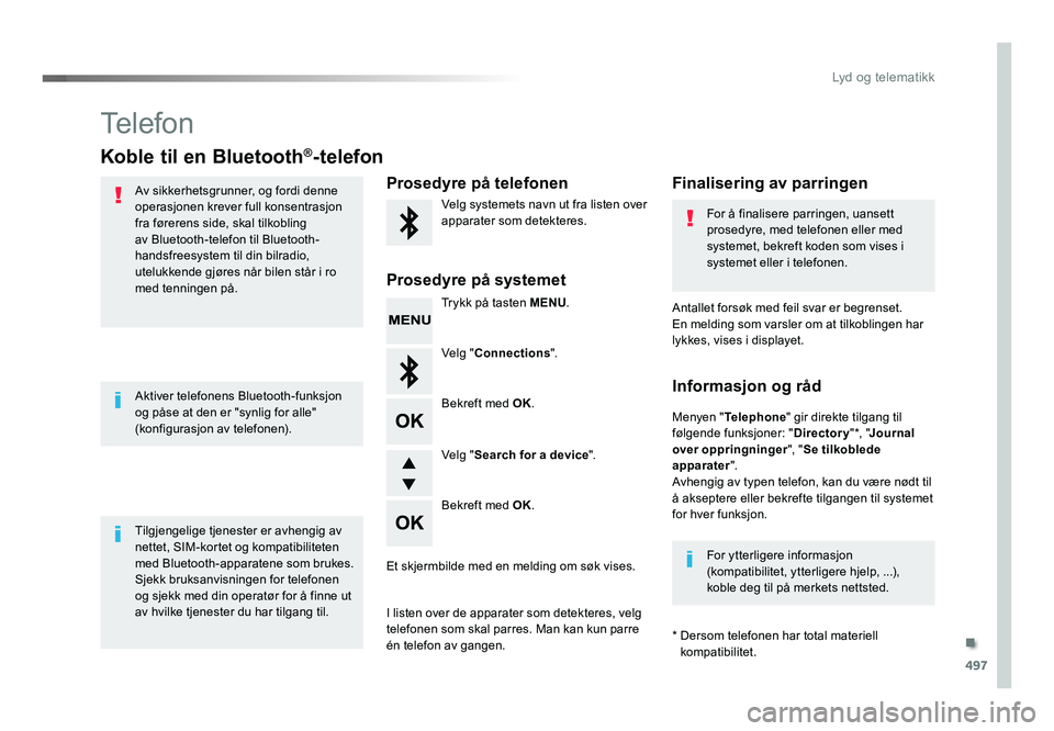 TOYOTA PROACE 2019 Instruksjoner for bruk (in Norwegian) 497
Proace_no_Chap10d_RD6_ed01-2016
Telefon
Koble til en Bluetooth®-telefon
Av sikkerhetsgrunner, og fordi denne
operasjonen krever full konsentrasjon
fra førerens side, skal tilkobling
av Blueto TOYOTA PROACE 2019 Instruksjoner for bruk (in Norwegian) 497
Proace_no_Chap10d_RD6_ed01-2016
Telefon
Koble til en Bluetooth®-telefon
Av sikkerhetsgrunner, og fordi denne
operasjonen krever full konsentrasjon
fra førerens side, skal tilkobling
av Blueto
