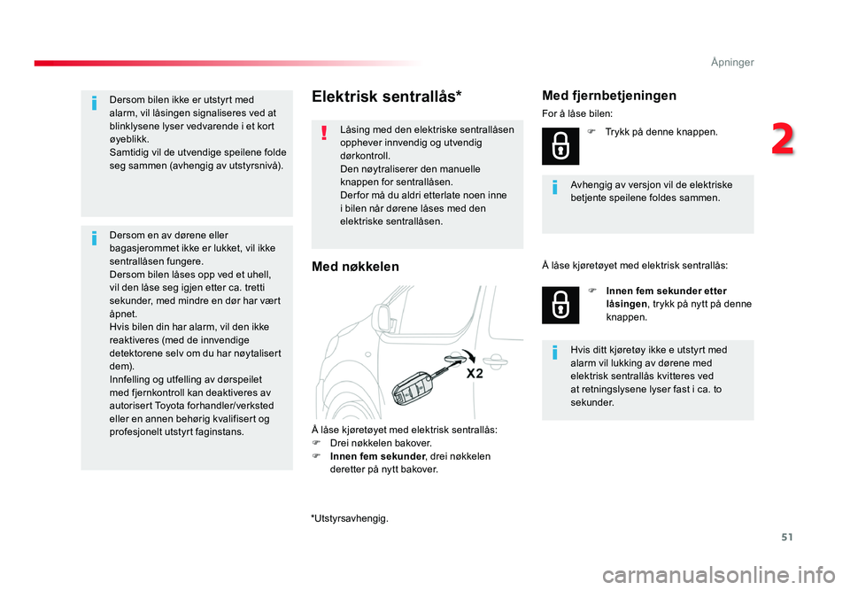 TOYOTA PROACE 2019 Instruksjoner for bruk (in Norwegian) 51
*Utstyrsavhengig.
Proace_no_Chap02_ouvertures_ed01-2016
Elektrisk sentrallås*
Låsing med den elektriske sentrallåsen
opphever innvendig og utvendig
dørkontroll.
Den nøytraliserer den manuell TOYOTA PROACE 2019 Instruksjoner for bruk (in Norwegian) 51
*Utstyrsavhengig.
Proace_no_Chap02_ouvertures_ed01-2016
Elektrisk sentrallås*
Låsing med den elektriske sentrallåsen
opphever innvendig og utvendig
dørkontroll.
Den nøytraliserer den manuell
