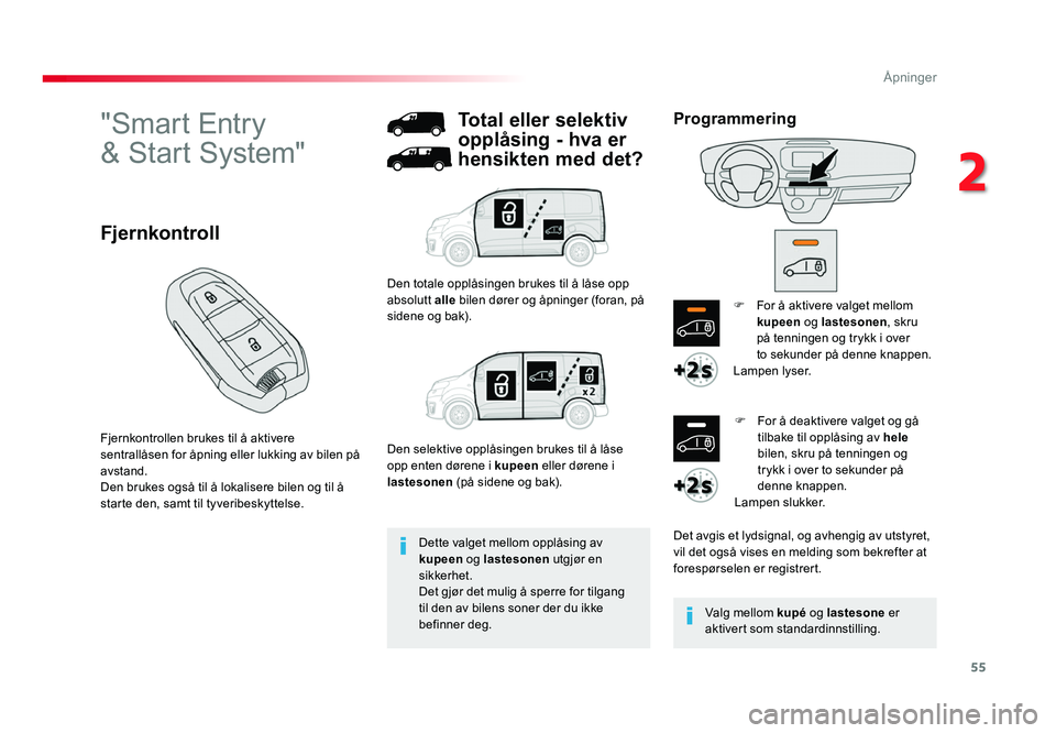 TOYOTA PROACE 2019 Instruksjoner for bruk (in Norwegian) 55
Proace_no_Chap02_ouvertures_ed01-2016
"Smart Entry
& Start System"
Fjernkontrollen brukes til å aktivere
sentrallåsen for åpning eller lukking av bilen på
avstand.
Den brukes også TOYOTA PROACE 2019 Instruksjoner for bruk (in Norwegian) 55
Proace_no_Chap02_ouvertures_ed01-2016
"Smart Entry
& Start System"
Fjernkontrollen brukes til å aktivere
sentrallåsen for åpning eller lukking av bilen på
avstand.
Den brukes også
