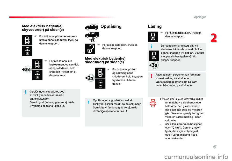 TOYOTA PROACE 2019 Instruksjoner for bruk (in Norwegian) 57
Proace_no_Chap02_ouvertures_ed01-2016
Låsing
Påse at ingen personer kan forhindre
korrekt lukking av vinduene.
Vær spesielt oppmerksom på barn
under håndtering av vinduene.Hvis en dør ikke TOYOTA PROACE 2019 Instruksjoner for bruk (in Norwegian) 57
Proace_no_Chap02_ouvertures_ed01-2016
Låsing
Påse at ingen personer kan forhindre
korrekt lukking av vinduene.
Vær spesielt oppmerksom på barn
under håndtering av vinduene.Hvis en dør ikke