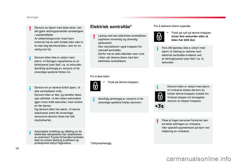 TOYOTA PROACE 2019 Instruksjoner for bruk (in Norwegian) 58
Proace_no_Chap02_ouvertures_ed01-2016
Dersom du kjører med låste dører, kan det gjøre redningsarbeidet vanskeligere
i ulykkestilfeller.
Av sikkerhetsgrunner (med barn
ombord) må du aldri for TOYOTA PROACE 2019 Instruksjoner for bruk (in Norwegian) 58
Proace_no_Chap02_ouvertures_ed01-2016
Dersom du kjører med låste dører, kan det gjøre redningsarbeidet vanskeligere
i ulykkestilfeller.
Av sikkerhetsgrunner (med barn
ombord) må du aldri for