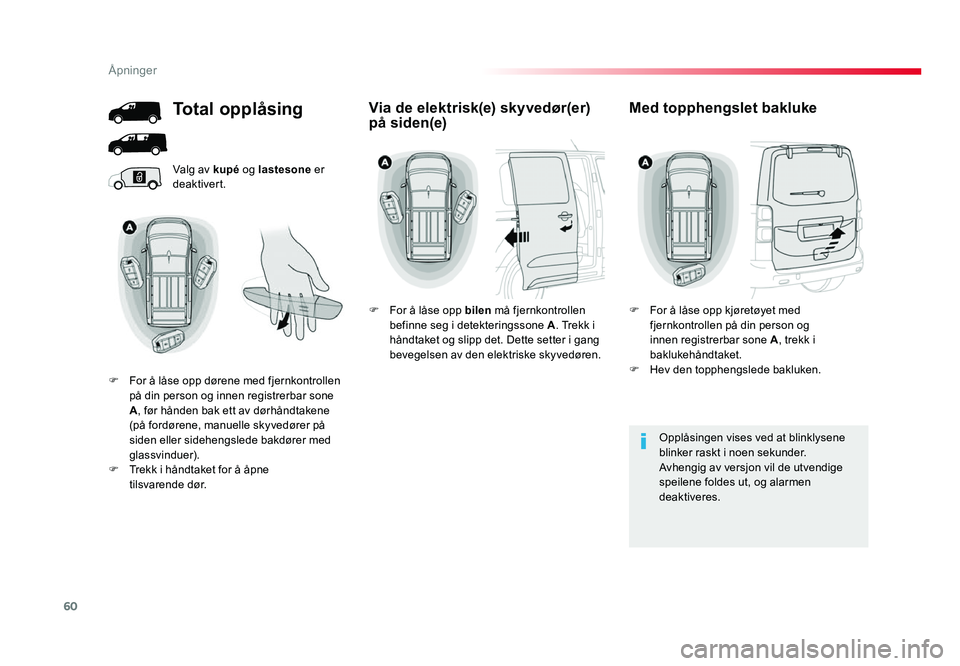 TOYOTA PROACE 2019 Instruksjoner for bruk (in Norwegian) 60
Proace_no_Chap02_ouvertures_ed01-2016
Valg av kupé og lastesone er
deaktivert.
Opplåsingen vises ved at blinklysene
blinker raskt i noen sekunder.
Avhengig av versjon vil de utvendige
speilen TOYOTA PROACE 2019 Instruksjoner for bruk (in Norwegian) 60
Proace_no_Chap02_ouvertures_ed01-2016
Valg av kupé og lastesone er
deaktivert.
Opplåsingen vises ved at blinklysene
blinker raskt i noen sekunder.
Avhengig av versjon vil de utvendige
speilen