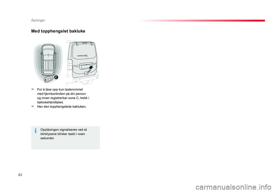 TOYOTA PROACE 2019 Instruksjoner for bruk (in Norwegian) 62
Proace_no_Chap02_ouvertures_ed01-2016
Med topphengslet bakluke
F For å låse opp kun lasterommet med fjernkontrollen på din person
og innen registrerbar sone C, trekk i
baklukehåndtaket.
F
He TOYOTA PROACE 2019 Instruksjoner for bruk (in Norwegian) 62
Proace_no_Chap02_ouvertures_ed01-2016
Med topphengslet bakluke
F For å låse opp kun lasterommet med fjernkontrollen på din person
og innen registrerbar sone C, trekk i
baklukehåndtaket.
F
He