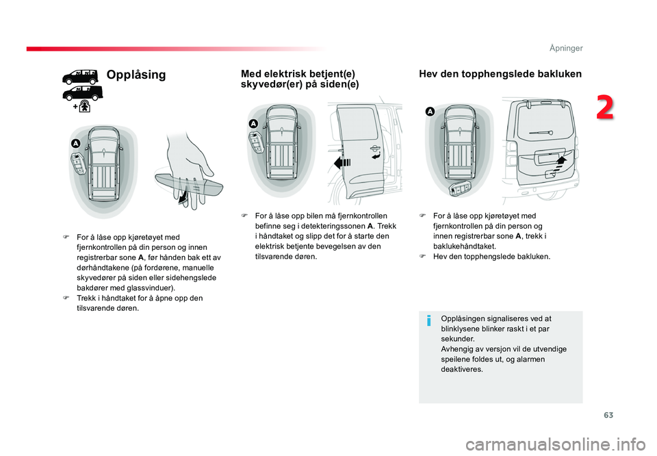 TOYOTA PROACE 2019 Instruksjoner for bruk (in Norwegian) 63
Proace_no_Chap02_ouvertures_ed01-2016
Opplåsing
F For å låse opp kjøretøyet med fjernkontrollen på din person og innen
registrerbar sone A, før hånden bak ett av
dørhåndtakene (på ford TOYOTA PROACE 2019 Instruksjoner for bruk (in Norwegian) 63
Proace_no_Chap02_ouvertures_ed01-2016
Opplåsing
F For å låse opp kjøretøyet med fjernkontrollen på din person og innen
registrerbar sone A, før hånden bak ett av
dørhåndtakene (på ford