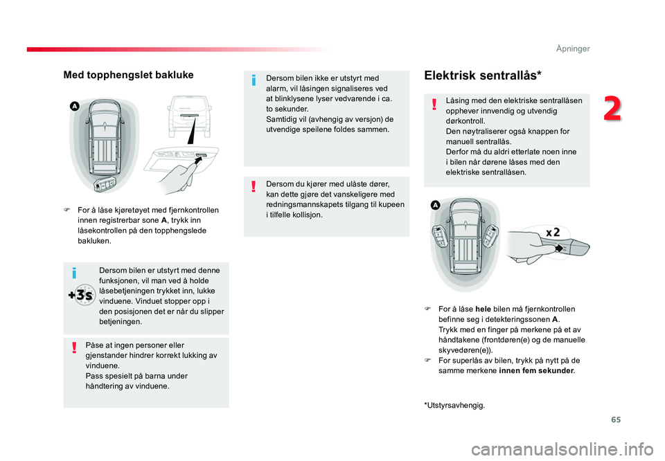 TOYOTA PROACE 2019 Instruksjoner for bruk (in Norwegian) 65
Proace_no_Chap02_ouvertures_ed01-2016
Dersom du kjører med ulåste dører, kan dette gjøre det vanskeligere med
redningsmannskapets tilgang til kupeen
i tilfelle kollisjon. Dersom bilen ikke er TOYOTA PROACE 2019 Instruksjoner for bruk (in Norwegian) 65
Proace_no_Chap02_ouvertures_ed01-2016
Dersom du kjører med ulåste dører, kan dette gjøre det vanskeligere med
redningsmannskapets tilgang til kupeen
i tilfelle kollisjon. Dersom bilen ikke er