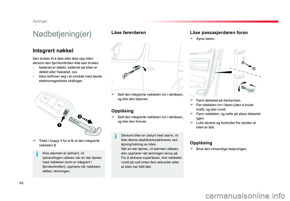 TOYOTA PROACE 2019 Instruksjoner for bruk (in Norwegian) 68
Proace_no_Chap02_ouvertures_ed01-2016
Nødbetjening(er)
Hvis alarmen er aktivert, vil
lydvarslingen utløses når en dør åpnes
med nøkkelen (som er integrert i
fjernkontrollen), opphøre når TOYOTA PROACE 2019 Instruksjoner for bruk (in Norwegian) 68
Proace_no_Chap02_ouvertures_ed01-2016
Nødbetjening(er)
Hvis alarmen er aktivert, vil
lydvarslingen utløses når en dør åpnes
med nøkkelen (som er integrert i
fjernkontrollen), opphøre når