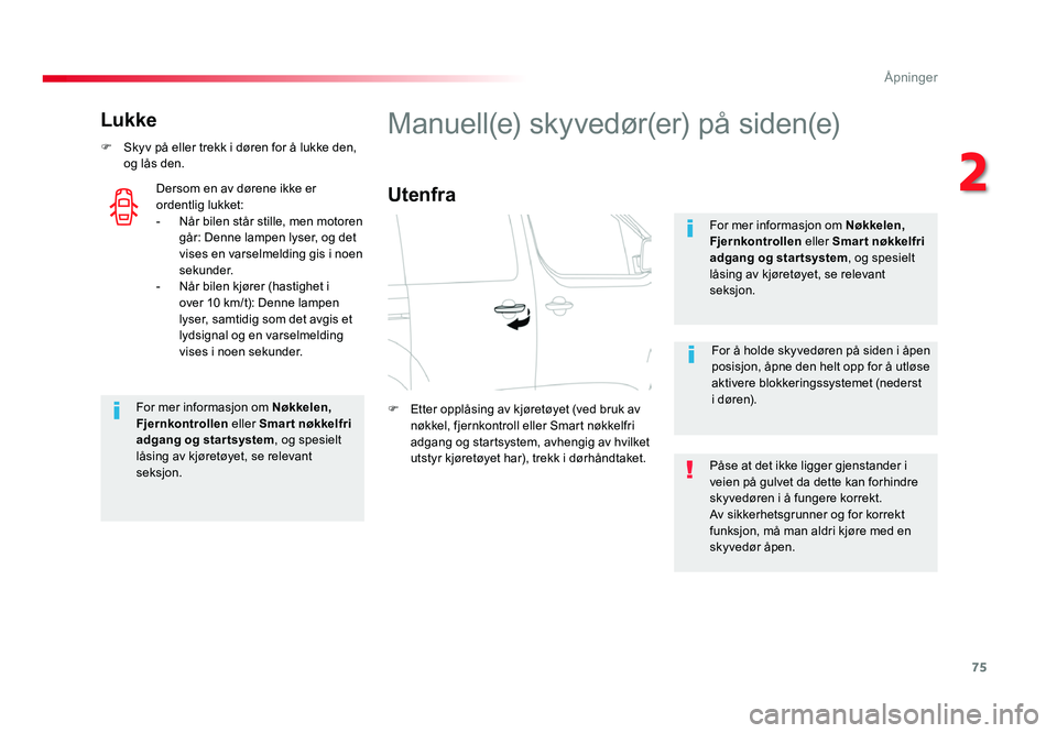 TOYOTA PROACE 2019 Instruksjoner for bruk (in Norwegian) 75
Proace_no_Chap02_ouvertures_ed01-2016
Lukke
F Skyv på eller trekk i døren for å lukke den, og lås den.For mer informasjon om Nøkkelen,
Fjernkontrollen eller Smar t nøkkelfri
adgang og sta TOYOTA PROACE 2019 Instruksjoner for bruk (in Norwegian) 75
Proace_no_Chap02_ouvertures_ed01-2016
Lukke
F Skyv på eller trekk i døren for å lukke den, og lås den.For mer informasjon om Nøkkelen,
Fjernkontrollen eller Smar t nøkkelfri
adgang og sta