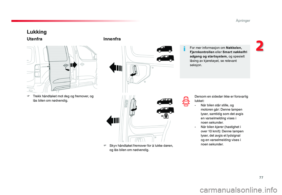 TOYOTA PROACE 2019 Instruksjoner for bruk (in Norwegian) 77
Proace_no_Chap02_ouvertures_ed01-2016
Dersom en sidedør ikke er forsvarlig lukket:- Når bilen står stille, og motoren går: Denne lampen
lyser, samtidig som det avgis
en varselmelding vises i TOYOTA PROACE 2019 Instruksjoner for bruk (in Norwegian) 77
Proace_no_Chap02_ouvertures_ed01-2016
Dersom en sidedør ikke er forsvarlig lukket:- Når bilen står stille, og motoren går: Denne lampen
lyser, samtidig som det avgis
en varselmelding vises i