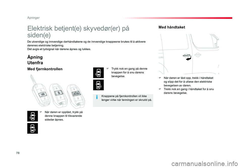 TOYOTA PROACE 2019 Instruksjoner for bruk (in Norwegian) 78
Proace_no_Chap02_ouvertures_ed01-2016
Elektrisk betjent(e) skyvedør(er) på
siden(e)
De utvendige og innvendige dørhåndtakene og de innvendige knappeene brukes til å aktivere
dørenes elektri TOYOTA PROACE 2019 Instruksjoner for bruk (in Norwegian) 78
Proace_no_Chap02_ouvertures_ed01-2016
Elektrisk betjent(e) skyvedør(er) på
siden(e)
De utvendige og innvendige dørhåndtakene og de innvendige knappeene brukes til å aktivere
dørenes elektri