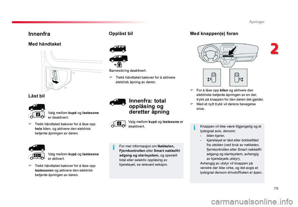 TOYOTA PROACE 2019 Instruksjoner for bruk (in Norwegian) 79
Proace_no_Chap02_ouvertures_ed01-2016
F Trekk håndtaket bakover for å låse opp lastesonen og aktivere den elektrisk
betjente åpningen av døren. F
Trekk håndtaket bakover for å aktivere ele TOYOTA PROACE 2019 Instruksjoner for bruk (in Norwegian) 79
Proace_no_Chap02_ouvertures_ed01-2016
F Trekk håndtaket bakover for å låse opp lastesonen og aktivere den elektrisk
betjente åpningen av døren. F
Trekk håndtaket bakover for å aktivere ele