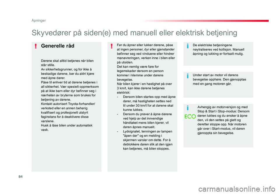 TOYOTA PROACE 2019 Instruksjoner for bruk (in Norwegian) 84
Proace_no_Chap02_ouvertures_ed01-2016
Generelle råd
Dørene skal alltid betjenes når bilen
står stille.
Av sikkerhetsgrunner, og for ikke å
beskadige dørene, bør du aldri kjøre
med åpne TOYOTA PROACE 2019 Instruksjoner for bruk (in Norwegian) 84
Proace_no_Chap02_ouvertures_ed01-2016
Generelle råd
Dørene skal alltid betjenes når bilen
står stille.
Av sikkerhetsgrunner, og for ikke å
beskadige dørene, bør du aldri kjøre
med åpne