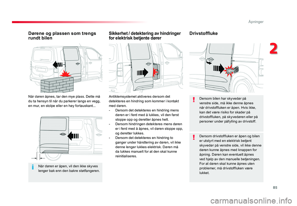 TOYOTA PROACE 2019 Instruksjoner for bruk (in Norwegian) 85
Proace_no_Chap02_ouvertures_ed01-2016
Når døren er åpen, vil den ikke skyves lenger bak enn den bakre støtfangeren.
Dørene og plassen som trengs
rundt bilen
Når døren åpnes, tar den mye pl TOYOTA PROACE 2019 Instruksjoner for bruk (in Norwegian) 85
Proace_no_Chap02_ouvertures_ed01-2016
Når døren er åpen, vil den ikke skyves lenger bak enn den bakre støtfangeren.
Dørene og plassen som trengs
rundt bilen
Når døren åpnes, tar den mye pl