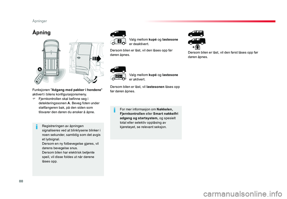 TOYOTA PROACE 2019 Instruksjoner for bruk (in Norwegian) 88
Proace_no_Chap02_ouvertures_ed01-2016
For mer informasjon om Nøkkelen,
Fjernkontrollen eller Smar t nøkkelfri
adgang og startsystem, og spesielt
total eller selektiv opplåsing av
kjøretø TOYOTA PROACE 2019 Instruksjoner for bruk (in Norwegian) 88
Proace_no_Chap02_ouvertures_ed01-2016
For mer informasjon om Nøkkelen,
Fjernkontrollen eller Smar t nøkkelfri
adgang og startsystem, og spesielt
total eller selektiv opplåsing av
kjøretø