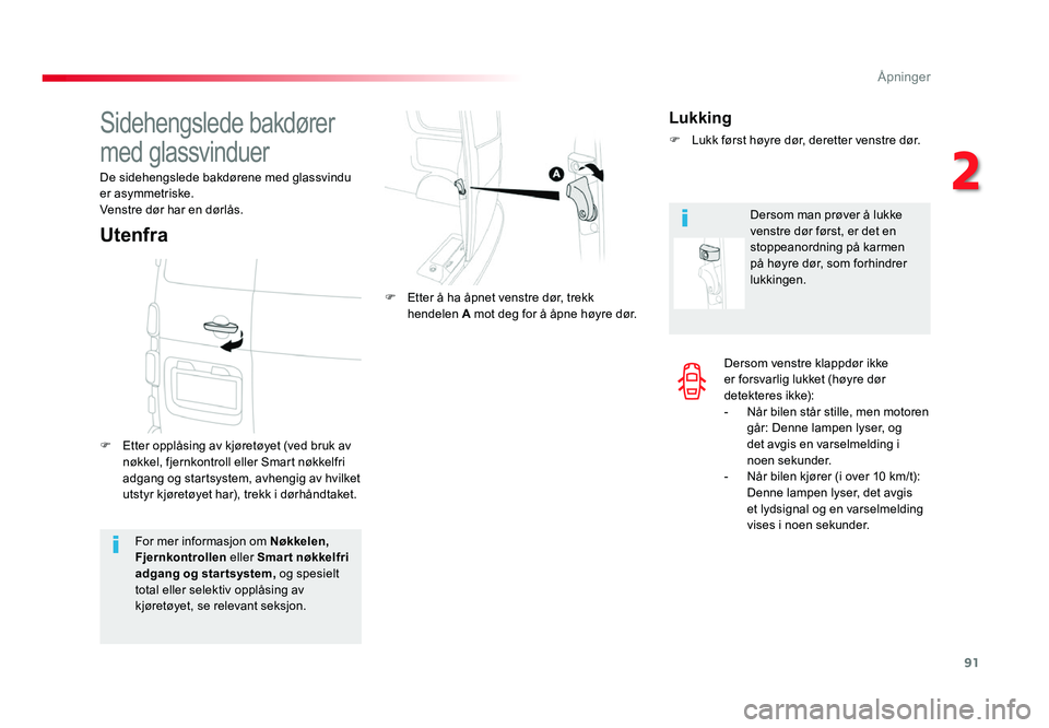 TOYOTA PROACE 2019 Instruksjoner for bruk (in Norwegian) 91
Proace_no_Chap02_ouvertures_ed01-2016
Dersom venstre klappdør ikke er forsvarlig lukket (høyre dør
detekteres ikke):
- Når bilen står stille, men motoren går: Denne lampen lyser, og
det avg TOYOTA PROACE 2019 Instruksjoner for bruk (in Norwegian) 91
Proace_no_Chap02_ouvertures_ed01-2016
Dersom venstre klappdør ikke er forsvarlig lukket (høyre dør
detekteres ikke):
- Når bilen står stille, men motoren går: Denne lampen lyser, og
det avg
