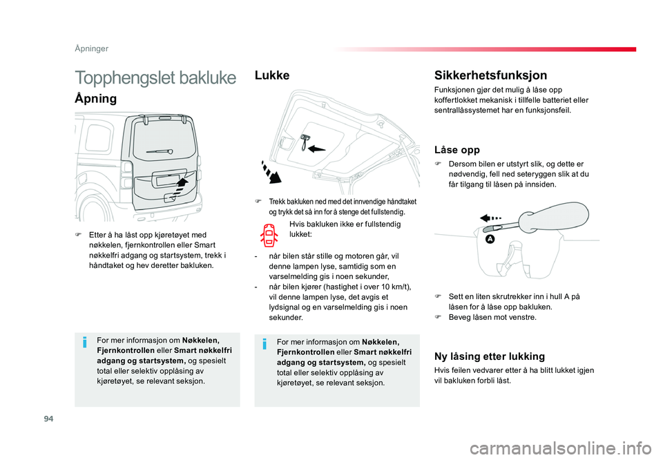 TOYOTA PROACE 2019  Instruksjoner for bruk (in Norwegian) 94
Proace_no_Chap02_ouvertures_ed01-2016
For mer informasjon om Nøkkelen, 
Fjernkontrollen  eller Smar t nøkkelfri 
adgang og star tsystem, og spesielt 
total eller selektiv opplåsing av 
kjøretø