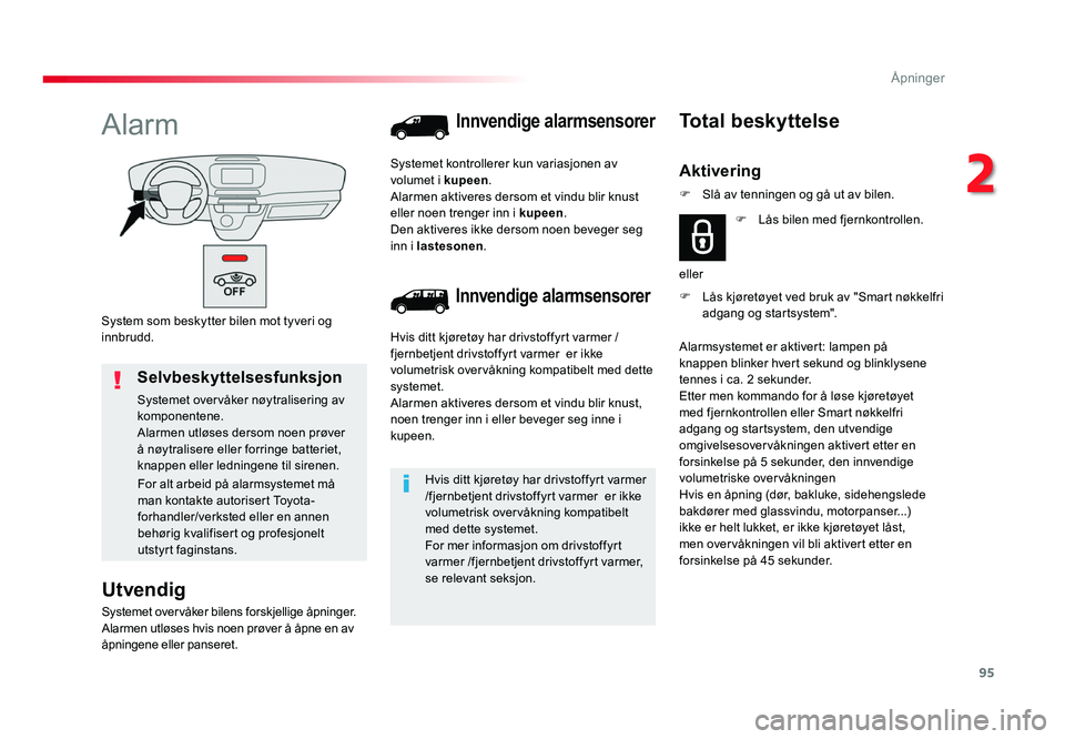 TOYOTA PROACE 2019 Instruksjoner for bruk (in Norwegian) 95
Proace_no_Chap02_ouvertures_ed01-2016
System som beskytter bilen mot tyveri og innbrudd.
Alarm
Utvendig
Systemet overvåker bilens forskjellige åpninger.
Alarmen utløses hvis noen prøver å åpn TOYOTA PROACE 2019 Instruksjoner for bruk (in Norwegian) 95
Proace_no_Chap02_ouvertures_ed01-2016
System som beskytter bilen mot tyveri og innbrudd.
Alarm
Utvendig
Systemet overvåker bilens forskjellige åpninger.
Alarmen utløses hvis noen prøver å åpn