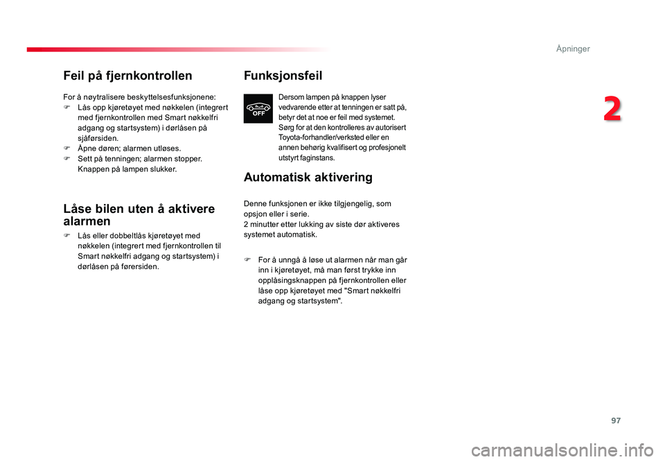 TOYOTA PROACE 2019 Instruksjoner for bruk (in Norwegian) 97
Proace_no_Chap02_ouvertures_ed01-2016
Feil på fjernkontrollen
For å nøytralisere beskyttelsesfunksjonene:
F Lås opp kjøretøyet med nøkkelen (integrert med fjernkontrollen med Smart nøkkelfr TOYOTA PROACE 2019 Instruksjoner for bruk (in Norwegian) 97
Proace_no_Chap02_ouvertures_ed01-2016
Feil på fjernkontrollen
For å nøytralisere beskyttelsesfunksjonene:
F Lås opp kjøretøyet med nøkkelen (integrert med fjernkontrollen med Smart nøkkelfr