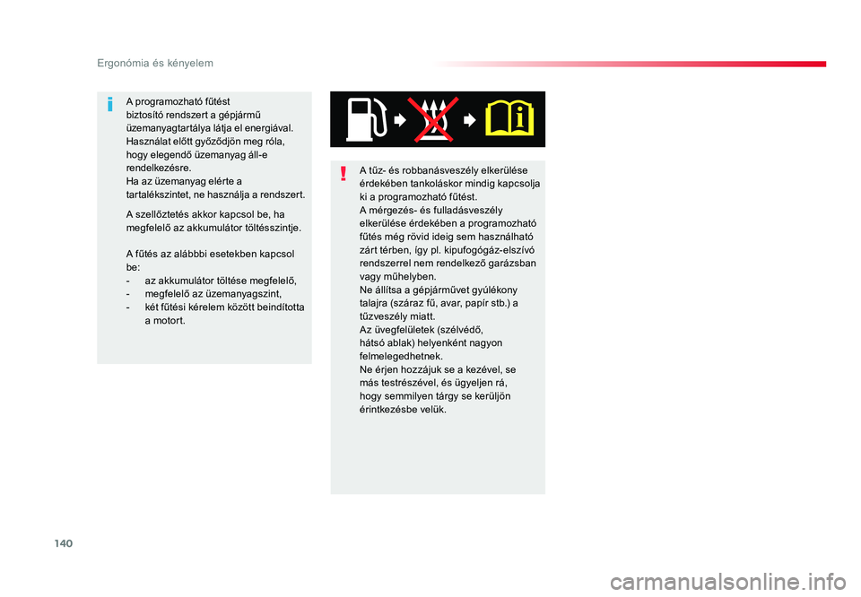 TOYOTA PROACE 2019 Kezelési útmutató (in Hungarian) 140
Proace_hu_Chap03_ergonomie-et-confort_ed01-2016
A tűz- és robbanásveszély elkerülése érdekében tankoláskor mindig kapcsolja ki a programozható fűtést.A mérgezés- és fulladásveszél TOYOTA PROACE 2019 Kezelési útmutató (in Hungarian) 140
Proace_hu_Chap03_ergonomie-et-confort_ed01-2016
A tűz- és robbanásveszély elkerülése érdekében tankoláskor mindig kapcsolja ki a programozható fűtést.A mérgezés- és fulladásveszél