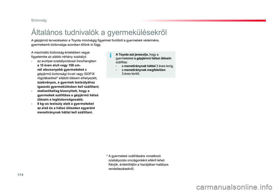 TOYOTA PROACE 2019 Kezelési útmutató (in Hungarian) 174
Proace_hu_Chap05_securite_ed01-2016
Általános tudnivalók a gyermekülésekről
A maximális biztonság érdekében vegye
figyelembe az alábbi néhány szabályt:
- az európai szabályozássa TOYOTA PROACE 2019 Kezelési útmutató (in Hungarian) 174
Proace_hu_Chap05_securite_ed01-2016
Általános tudnivalók a gyermekülésekről
A maximális biztonság érdekében vegye
figyelembe az alábbi néhány szabályt:
- az európai szabályozássa