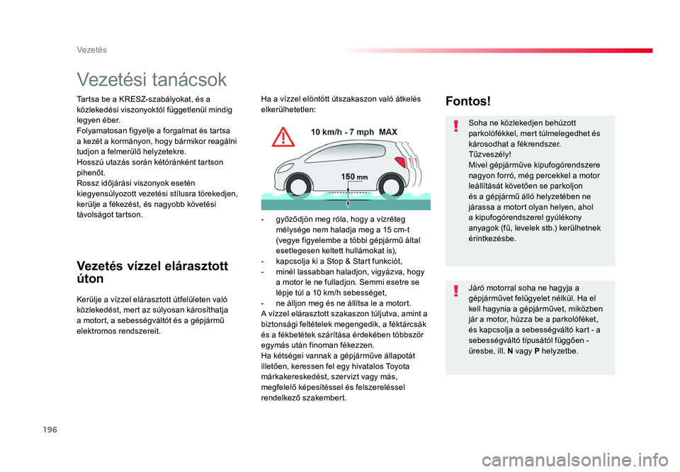 TOYOTA PROACE 2019 Kezelési útmutató (in Hungarian) 196
Proace_hu_Chap06_conduite_ed01-2016
Vezetési tanácsok
Tartsa be a KRESZ-szabályokat, és a
közlekedési viszonyoktól függetlenül mindig
legyen éber.
Folyamatosan figyelje a forgalmat és TOYOTA PROACE 2019 Kezelési útmutató (in Hungarian) 196
Proace_hu_Chap06_conduite_ed01-2016
Vezetési tanácsok
Tartsa be a KRESZ-szabályokat, és a
közlekedési viszonyoktól függetlenül mindig
legyen éber.
Folyamatosan figyelje a forgalmat és