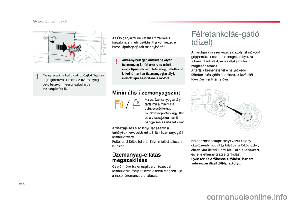 TOYOTA PROACE 2019 Kezelési útmutató (in Hungarian) 266
Proace_hu_Chap07_info-pratiques_ed01-2016
Minimális üzemanyagszint
Ha az üzemanyagtartály
tartalma a minimális
szintre csökken, a
műszercsoporton kigyullad
ez a visszajelzés, amit
han TOYOTA PROACE 2019 Kezelési útmutató (in Hungarian) 266
Proace_hu_Chap07_info-pratiques_ed01-2016
Minimális üzemanyagszint
Ha az üzemanyagtartály
tartalma a minimális
szintre csökken, a
műszercsoporton kigyullad
ez a visszajelzés, amit
han