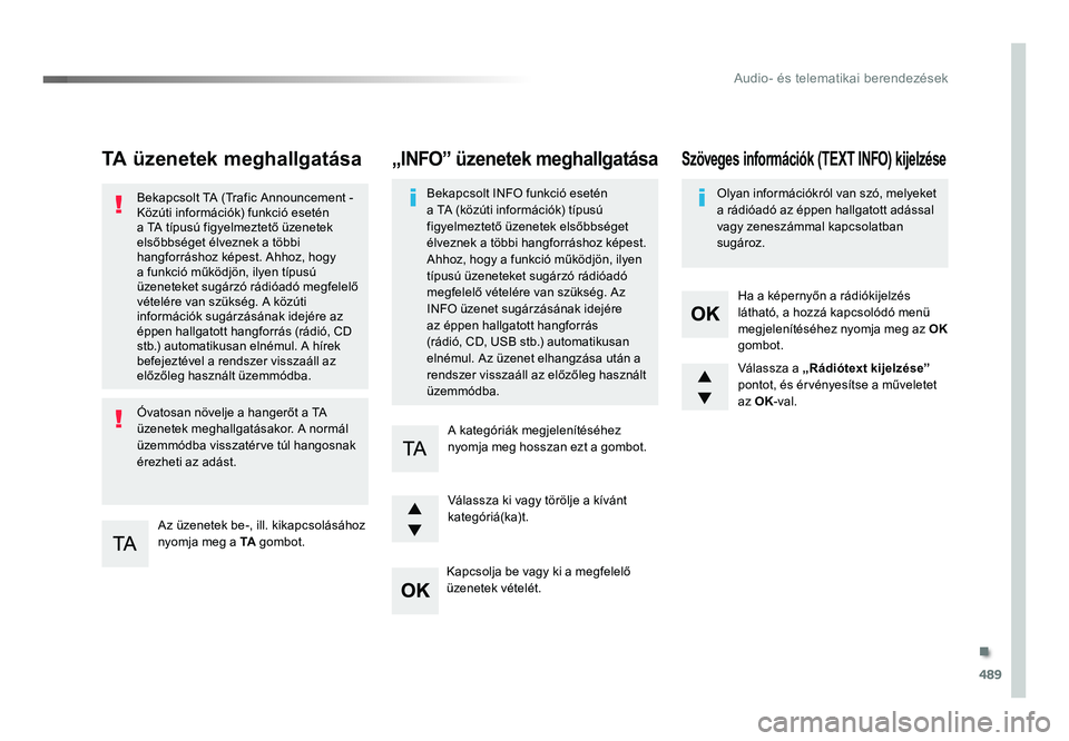 TOYOTA PROACE 2019 Kezelési útmutató (in Hungarian) 489
Proace_hu_Chap10d_RD6_ed01-2016
TA üzenetek meghallgatása
Az üzenetek be-, ill. kikapcsolásához
nyomja meg a TA gombot.
Bekapcsolt TA (Trafic Announcement - Közúti információk) funkció TOYOTA PROACE 2019 Kezelési útmutató (in Hungarian) 489
Proace_hu_Chap10d_RD6_ed01-2016
TA üzenetek meghallgatása
Az üzenetek be-, ill. kikapcsolásához
nyomja meg a TA gombot.
Bekapcsolt TA (Trafic Announcement - Közúti információk) funkció