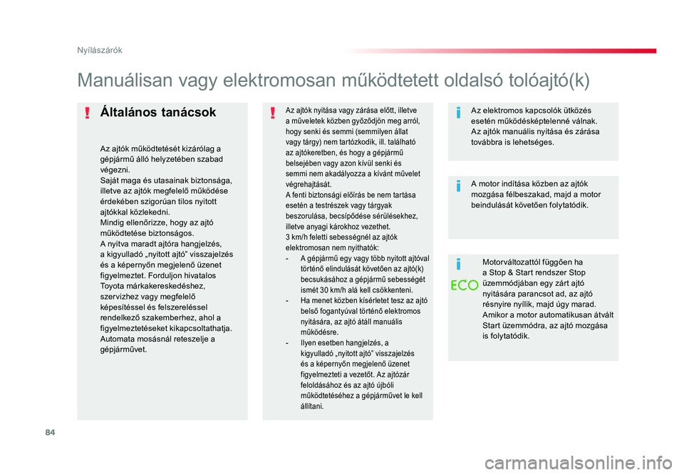 TOYOTA PROACE 2019 Kezelési útmutató (in Hungarian) 84
Proace_hu_Chap02_ouvertures_ed01-2016
Általános tanácsok
Az ajtók működtetését kizárólag a
gépjármű álló helyzetében szabad
végezni.
Saját maga és utasainak biztonsága,
illet TOYOTA PROACE 2019 Kezelési útmutató (in Hungarian) 84
Proace_hu_Chap02_ouvertures_ed01-2016
Általános tanácsok
Az ajtók működtetését kizárólag a
gépjármű álló helyzetében szabad
végezni.
Saját maga és utasainak biztonsága,
illet