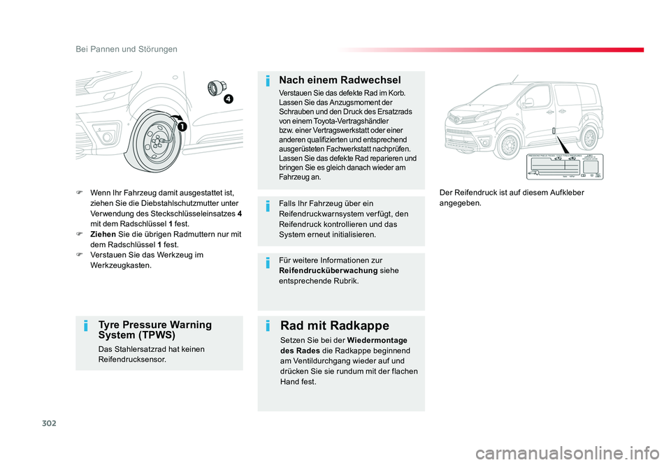 TOYOTA PROACE 2019 Betriebsanleitungen (in German) 302
Bei Pannen und Störungen
Jumpy _de_Chap08_En-cas-de-panne_ed01-2016
F Wenn Ihr Fahrzeug damit ausgestattet ist,
ziehen Sie die Diebstahlschutzmutter unter
Verwendung des Steckschlüsseleinsatze TOYOTA PROACE 2019 Betriebsanleitungen (in German) 302
Bei Pannen und Störungen
Jumpy _de_Chap08_En-cas-de-panne_ed01-2016
F Wenn Ihr Fahrzeug damit ausgestattet ist,
ziehen Sie die Diebstahlschutzmutter unter
Verwendung des Steckschlüsseleinsatze
