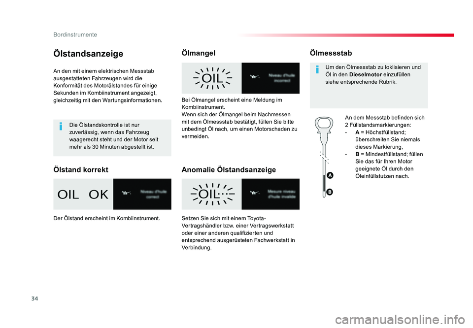 TOYOTA PROACE 2019  Betriebsanleitungen (in German) 34
Bordinstrumente
Jumpy _de_Chap01_instruments-de-bord_ed01-2016
Ölstandsanzeige
An den mit einem elektrischen Messstab 
ausgestatteten Fahrzeugen wird die 
Konformität des Motorälstandes für ein
