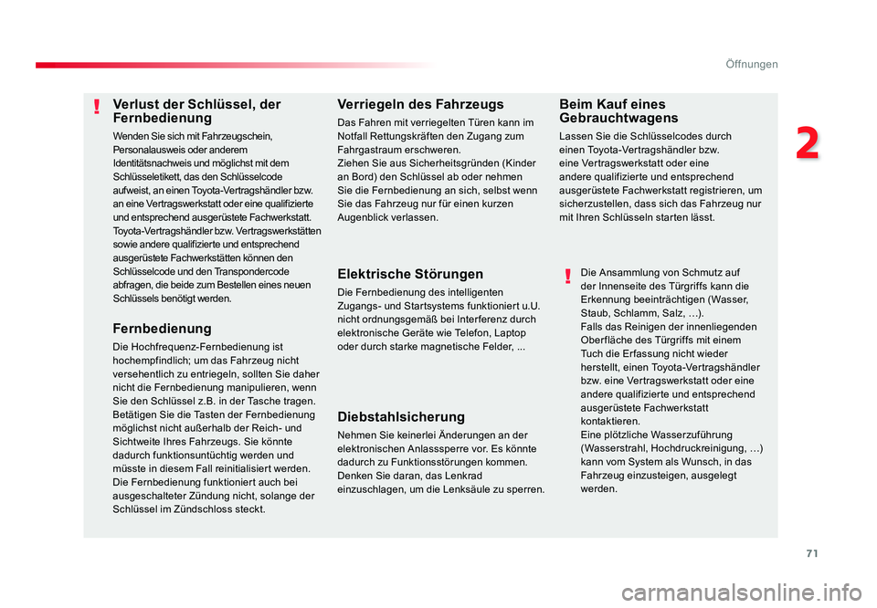 TOYOTA PROACE 2019  Betriebsanleitungen (in German) 71
2
Öffnungen
Jumpy _de_Chap02_ouvertures_ed01-2016
Verlust der Schlüssel, der 
Fernbedienung
Wenden Sie sich mit Fahrzeugschein, 
Personalausweis oder anderem 
Identitätsnachweis und möglichst m