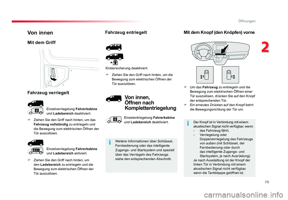 TOYOTA PROACE 2019  Betriebsanleitungen (in German) 79
2
Öffnungen
Jumpy _de_Chap02_ouvertures_ed01-2016
F  Ziehen Sie den Griff nach hinten, um den Ladebereich  zu entriegeln und die 
Bewegung zum elektrischen Öffnen der 
Tür auszulösen. F  Ziehen