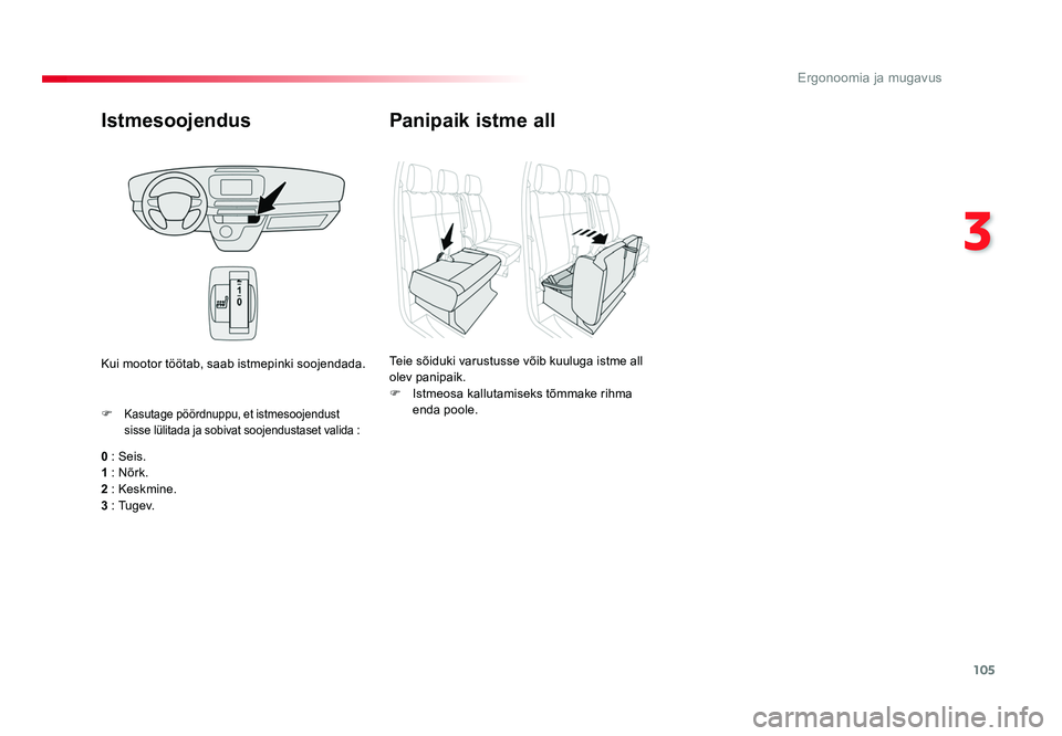 TOYOTA PROACE 2019 Kasutusjuhend (in Estonian) 105
3
Ergonoomia ja mugavus
Proace_et_Chap03_ergonomie-et-confort_ed01-2016
Istmesoojendus
0 : Seis.
1 : Nõrk.
2 : Keskmine.
3 : Tu g e v. F
Kasutage pöördnuppu, et istmesoojendust
sisse lülita TOYOTA PROACE 2019 Kasutusjuhend (in Estonian) 105
3
Ergonoomia ja mugavus
Proace_et_Chap03_ergonomie-et-confort_ed01-2016
Istmesoojendus
0 : Seis.
1 : Nõrk.
2 : Keskmine.
3 : Tu g e v. F
Kasutage pöördnuppu, et istmesoojendust
sisse lülita