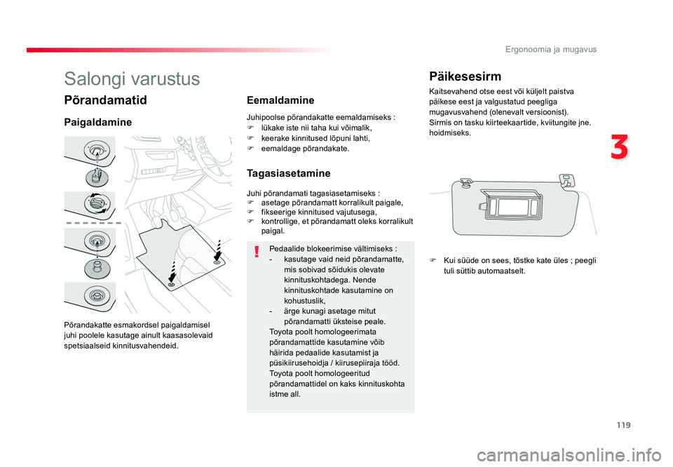 TOYOTA PROACE 2019 Kasutusjuhend (in Estonian) 119
3
Ergonoomia ja mugavus
Proace_et_Chap03_ergonomie-et-confort_ed01-2016
Põrandamatid
Põrandakatte esmakordsel paigaldamisel
juhi poolele kasutage ainult kaasasolevaid
spetsiaalseid kinnitusvah TOYOTA PROACE 2019 Kasutusjuhend (in Estonian) 119
3
Ergonoomia ja mugavus
Proace_et_Chap03_ergonomie-et-confort_ed01-2016
Põrandamatid
Põrandakatte esmakordsel paigaldamisel
juhi poolele kasutage ainult kaasasolevaid
spetsiaalseid kinnitusvah