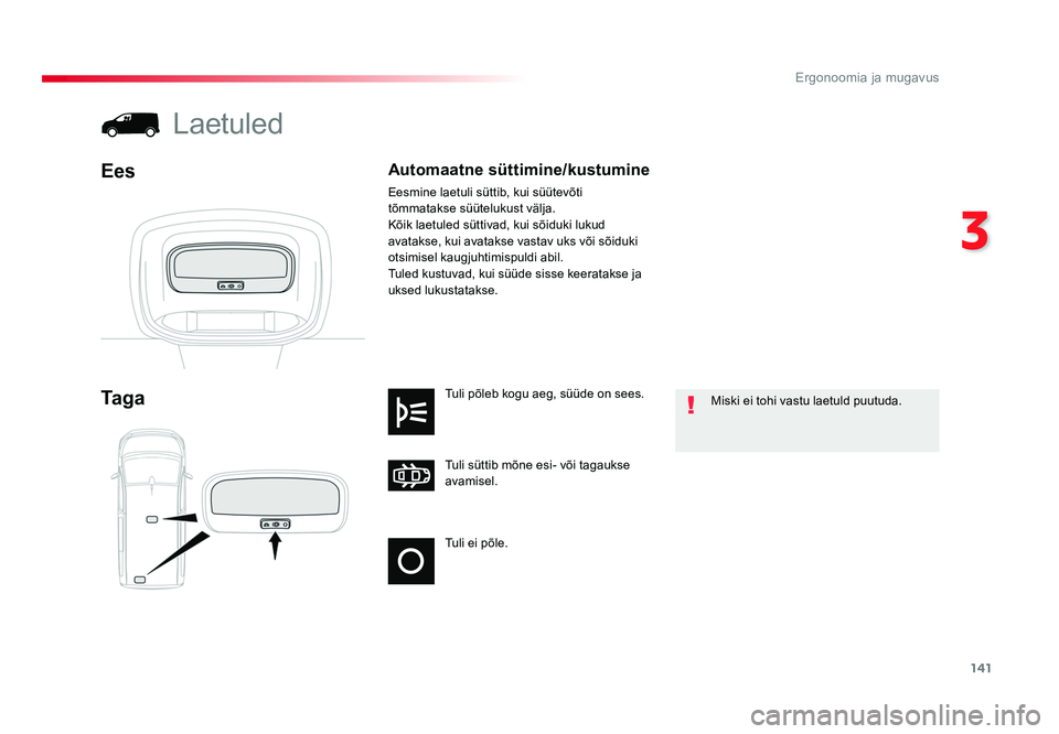 TOYOTA PROACE 2019 Kasutusjuhend (in Estonian) 141
3
Ergonoomia ja mugavus
Proace_et_Chap03_ergonomie-et-confort_ed01-2016
Tuli ei põle. Tuli süttib mõne esi- või tagaukse
avamisel. Tuli põleb kogu aeg, süüde on sees.
Ta g a
Laetuled
Ees
M TOYOTA PROACE 2019 Kasutusjuhend (in Estonian) 141
3
Ergonoomia ja mugavus
Proace_et_Chap03_ergonomie-et-confort_ed01-2016
Tuli ei põle. Tuli süttib mõne esi- või tagaukse
avamisel. Tuli põleb kogu aeg, süüde on sees.
Ta g a
Laetuled
Ees
M