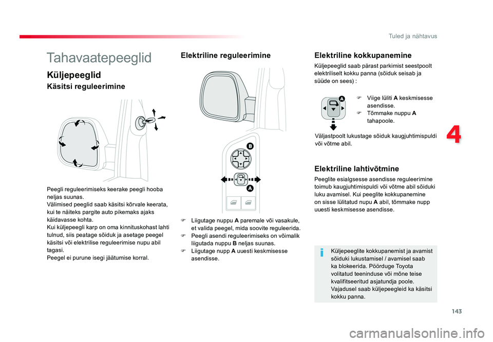 TOYOTA PROACE 2019 Kasutusjuhend (in Estonian) 143
4
Tuled ja nähtavus
Proace_et_Chap04_eclairage-et-visibilite_ed01-2016
F Liigutage nuppu A paremale või vasakule,
et valida peegel, mida soovite reguleerida.
F Peegli asendi reguleerimiseks TOYOTA PROACE 2019 Kasutusjuhend (in Estonian) 143
4
Tuled ja nähtavus
Proace_et_Chap04_eclairage-et-visibilite_ed01-2016
F Liigutage nuppu A paremale või vasakule,
et valida peegel, mida soovite reguleerida.
F Peegli asendi reguleerimiseks