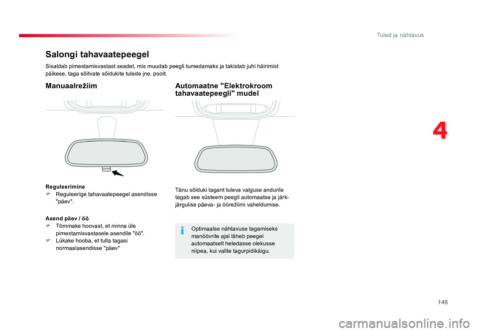 TOYOTA PROACE 2019 Kasutusjuhend (in Estonian) 145
4
Tuled ja nähtavus
Proace_et_Chap04_eclairage-et-visibilite_ed01-2016
Salongi tahavaatepeegel
Sisaldab pimestamisvastast seadet, mis muudab peegli tumedamaks ja takistab juhi häirimist
päikes TOYOTA PROACE 2019 Kasutusjuhend (in Estonian) 145
4
Tuled ja nähtavus
Proace_et_Chap04_eclairage-et-visibilite_ed01-2016
Salongi tahavaatepeegel
Sisaldab pimestamisvastast seadet, mis muudab peegli tumedamaks ja takistab juhi häirimist
päikes