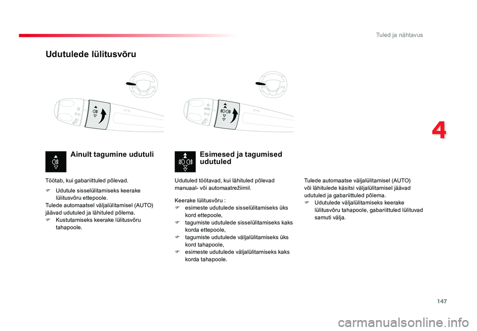 TOYOTA PROACE 2019 Kasutusjuhend (in Estonian) 147
4
Tuled ja nähtavus
Proace_et_Chap04_eclairage-et-visibilite_ed01-2016
Udutulede lülitusvõru
Esimesed ja tagumised
udutuled
Ainult tagumine udutuli
F
Udutule sisselülitamiseks keerake
lüli TOYOTA PROACE 2019 Kasutusjuhend (in Estonian) 147
4
Tuled ja nähtavus
Proace_et_Chap04_eclairage-et-visibilite_ed01-2016
Udutulede lülitusvõru
Esimesed ja tagumised
udutuled
Ainult tagumine udutuli
F
Udutule sisselülitamiseks keerake
lüli
