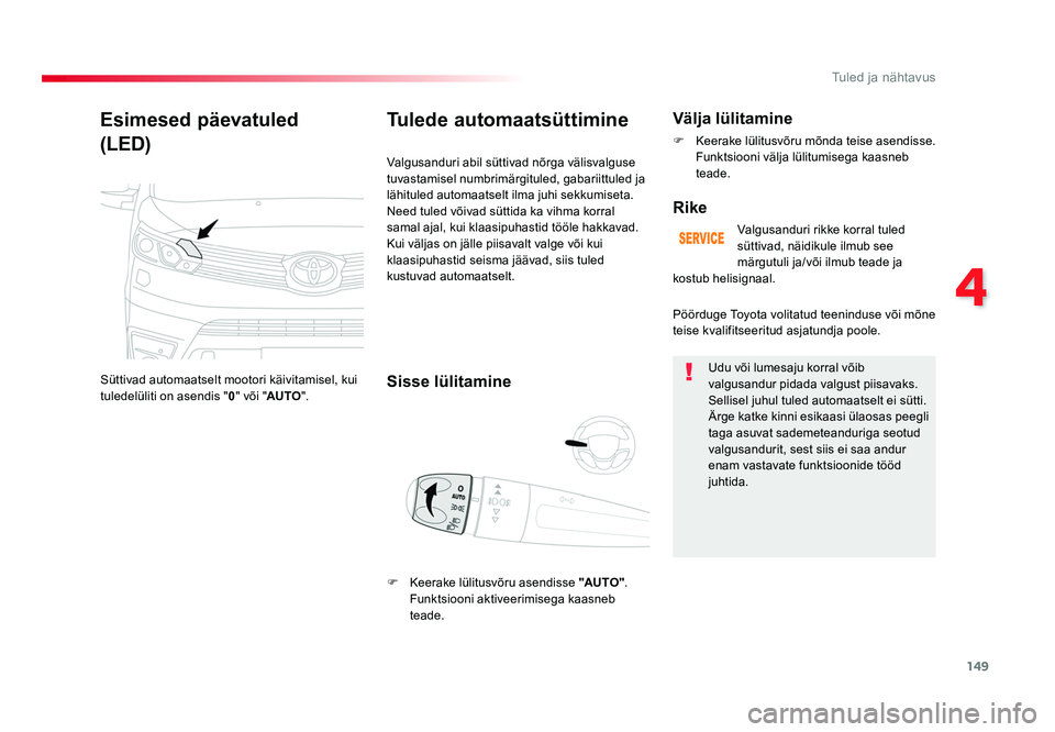 TOYOTA PROACE 2019 Kasutusjuhend (in Estonian) 149
4
Tuled ja nähtavus
Proace_et_Chap04_eclairage-et-visibilite_ed01-2016
Esimesed päevatuled
(LED)
Süttivad automaatselt mootori käivitamisel, kui
tuledelüliti on asendis " 0" või TOYOTA PROACE 2019 Kasutusjuhend (in Estonian) 149
4
Tuled ja nähtavus
Proace_et_Chap04_eclairage-et-visibilite_ed01-2016
Esimesed päevatuled
(LED)
Süttivad automaatselt mootori käivitamisel, kui
tuledelüliti on asendis " 0" või