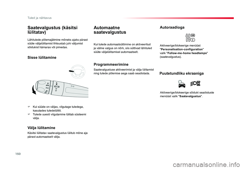 TOYOTA PROACE 2019  Kasutusjuhend (in Estonian) 150
Tuled ja nähtavus
Proace_et_Chap04_eclairage-et-visibilite_ed01-2016
Lähitulede põlemajätmine mõneks ajaks pärast 
süüte väljalülitamist lihtsustab juhi väljumist 
sõidukist hämaras v