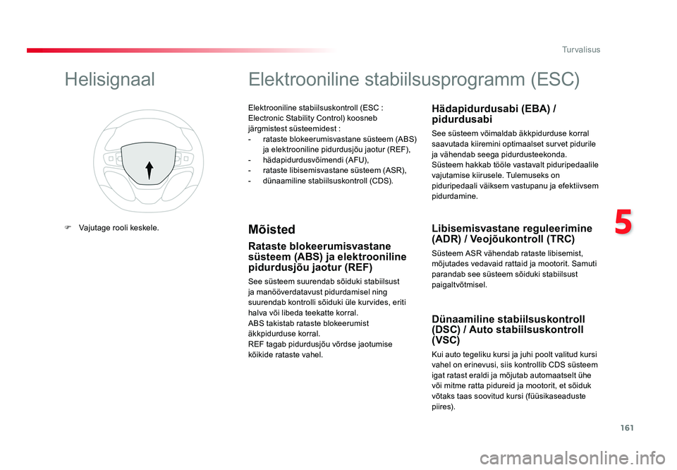 TOYOTA PROACE 2019 Kasutusjuhend (in Estonian) 161
5
Turvalisus
Proace_et_Chap05_securite_ed01-2016
Elektrooniline stabiilsuskontroll (ESC :
Electronic Stability Control) koosneb
järgmistest süsteemidest :
- rataste blokeerumisvastane süste TOYOTA PROACE 2019 Kasutusjuhend (in Estonian) 161
5
Turvalisus
Proace_et_Chap05_securite_ed01-2016
Elektrooniline stabiilsuskontroll (ESC :
Electronic Stability Control) koosneb
järgmistest süsteemidest :
- rataste blokeerumisvastane süste