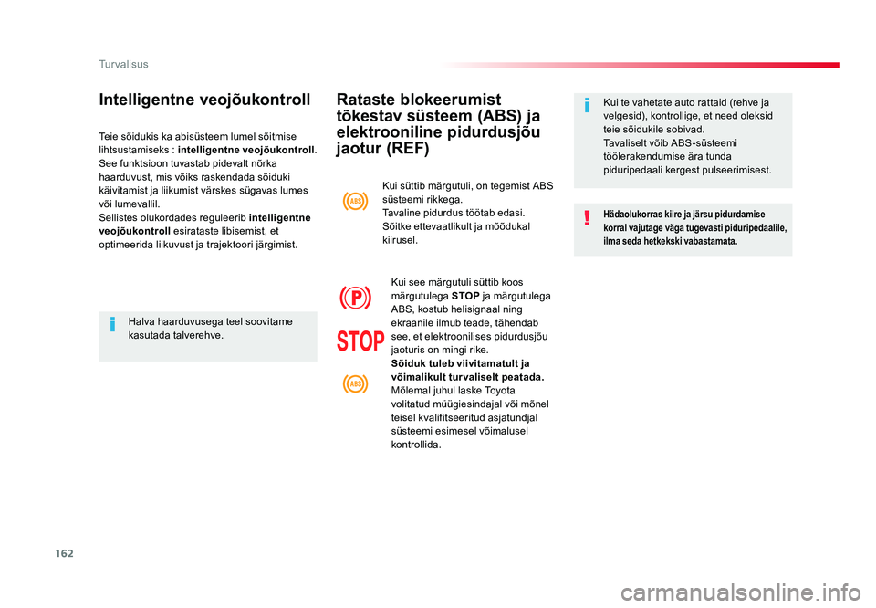TOYOTA PROACE 2019 Kasutusjuhend (in Estonian) 162
Turvalisus
Proace_et_Chap05_securite_ed01-2016
Rataste blokeerumist
tõkestav süsteem (ABS) ja
elektrooniline pidurdusjõu
jaotur (REF)
Hädaolukorras kiire ja järsu pidurdamise
korral vajut TOYOTA PROACE 2019 Kasutusjuhend (in Estonian) 162
Turvalisus
Proace_et_Chap05_securite_ed01-2016
Rataste blokeerumist
tõkestav süsteem (ABS) ja
elektrooniline pidurdusjõu
jaotur (REF)
Hädaolukorras kiire ja järsu pidurdamise
korral vajut