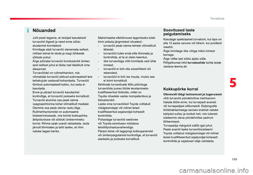 TOYOTA PROACE 2019 Kasutusjuhend (in Estonian) 169
5
Turvalisus
Proace_et_Chap05_securite_ed01-2016
Nõuanded
Kokkupõrke korral
Olenevalt löögi iseloomust ja tugevusest
võib turvavöö pürotehniline mehhanism
hakata tööle enne, kui turvap TOYOTA PROACE 2019 Kasutusjuhend (in Estonian) 169
5
Turvalisus
Proace_et_Chap05_securite_ed01-2016
Nõuanded
Kokkupõrke korral
Olenevalt löögi iseloomust ja tugevusest
võib turvavöö pürotehniline mehhanism
hakata tööle enne, kui turvap