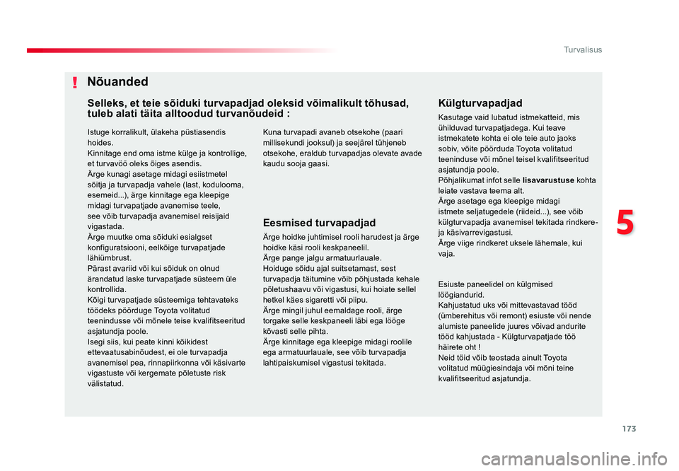 TOYOTA PROACE 2019 Kasutusjuhend (in Estonian) 173
5
Turvalisus
Proace_et_Chap05_securite_ed01-2016
Istuge korralikult, ülakeha püstiasendis
hoides.
Kinnitage end oma istme külge ja kontrollige,
et turvavöö oleks õiges asendis.
Ärge kunag TOYOTA PROACE 2019 Kasutusjuhend (in Estonian) 173
5
Turvalisus
Proace_et_Chap05_securite_ed01-2016
Istuge korralikult, ülakeha püstiasendis
hoides.
Kinnitage end oma istme külge ja kontrollige,
et turvavöö oleks õiges asendis.
Ärge kunag