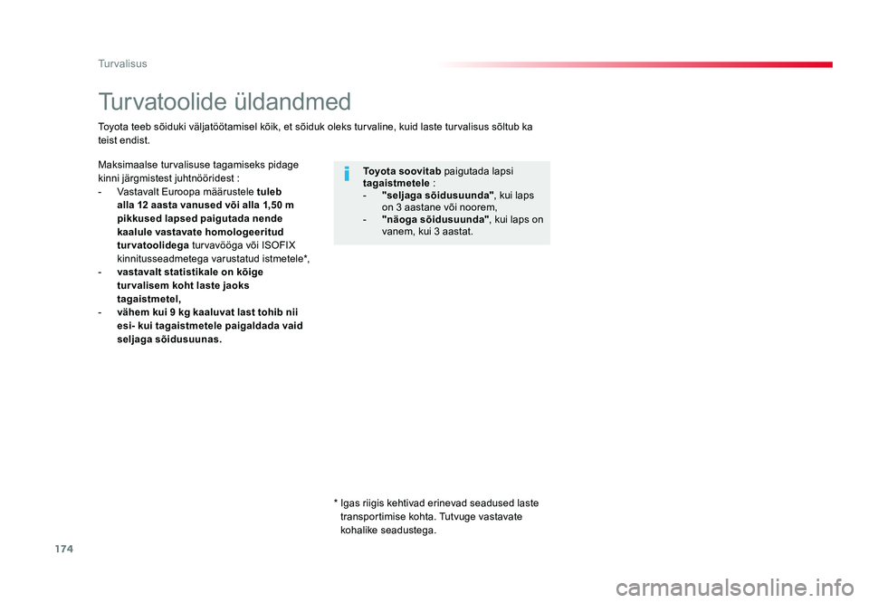 TOYOTA PROACE 2019 Kasutusjuhend (in Estonian) 174
Turvalisus
Proace_et_Chap05_securite_ed01-2016
Turvatoolide üldandmed
Maksimaalse turvalisuse tagamiseks pidage
kinni järgmistest juhtnööridest :
- Vastavalt Euroopa määrustele tuleb
all TOYOTA PROACE 2019 Kasutusjuhend (in Estonian) 174
Turvalisus
Proace_et_Chap05_securite_ed01-2016
Turvatoolide üldandmed
Maksimaalse turvalisuse tagamiseks pidage
kinni järgmistest juhtnööridest :
- Vastavalt Euroopa määrustele tuleb
all