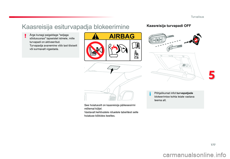 TOYOTA PROACE 2019 Kasutusjuhend (in Estonian) 177
5
Turvalisus
Proace_et_Chap05_securite_ed01-2016
Kaasreisija turvapadi OFF
Põhjalikumat infot turvapatjade
blokeerimise kohta leiate vastava
teema alt.
Kaasreisija esiturvapadja blokeerimine
TOYOTA PROACE 2019 Kasutusjuhend (in Estonian) 177
5
Turvalisus
Proace_et_Chap05_securite_ed01-2016
Kaasreisija turvapadi OFF
Põhjalikumat infot turvapatjade
blokeerimise kohta leiate vastava
teema alt.
Kaasreisija esiturvapadja blokeerimine